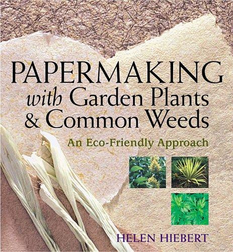 Papermaking with Garden Plants & Common Weeds front cover by Helen Hiebert, ISBN: 1580176224