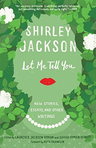 Let Me Tell You: New Stories, Essays, and Other Writings front cover by Shirley Jackson, ISBN: 0812987322
