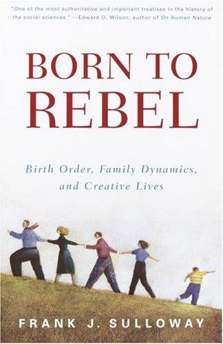 Born to Rebel: Birth Order, Family Dynamics, and Creative Lives front cover by Frank J Sulloway, ISBN: 0679758763