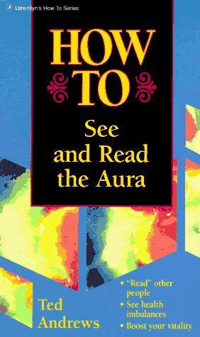 How To See & Read The Aura (Llewellyn's How to Series) front cover by Ted Andrews, ISBN: 0875420133