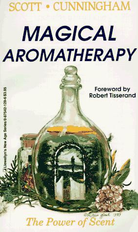 Magical Aromatherapy: the Power of Scent front cover by Scott Cunningham, ISBN: 0875421296