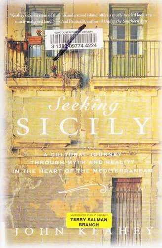 Seeking Sicily: A Cultural Journey Through Myth and Reality in the Heart of the Mediterranean front cover by John Keahey, ISBN: 0312597053