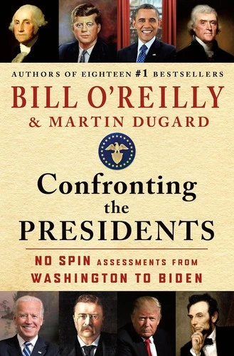 Confronting the Presidents: No Spin Assessments from Washington to Biden front cover by Bill O'Reilly,Martin Dugard, ISBN: 125034641X