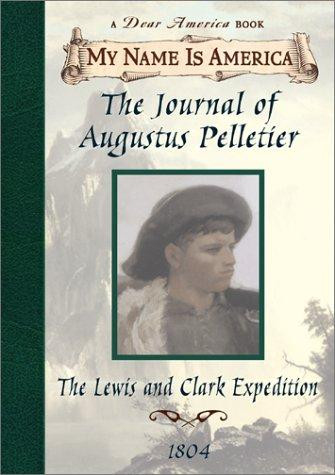 The Journal of Augustus Pelletier: the Lewis and Clark Expedition, 1804 (My Name Is America) front cover by Kathryn Lasky, ISBN: 0590684892