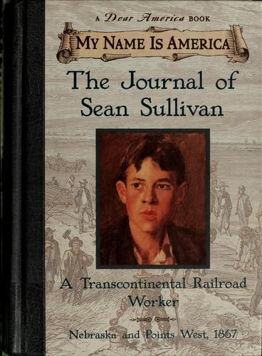 The Journal of Sean Sullivan, A Transcontinental Railroad Worker (My Name Is America) front cover by William Durbin, ISBN: 0439049946