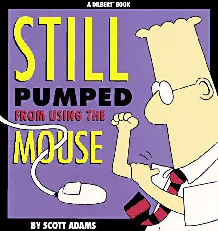 Still Pumped From Using the Mouse 7 Dilbert front cover by Scott Adams, ISBN: 0836210263
