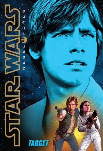 Target 1 Star Wars Rebel Force front cover by Alex Wheeler, ISBN: 0545106125