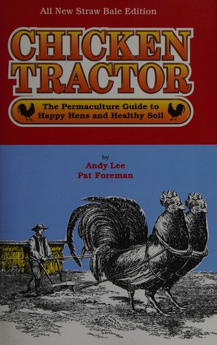 Chicken Tractor: The Permaculture Guide to Happy Hens and Healthy Soil front cover by Andy Lee, Pat Foreman, ISBN: 0962464864