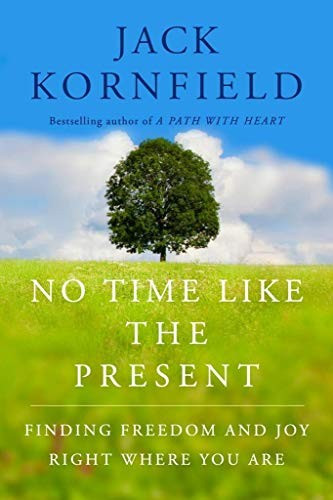 No Time Like the Present: Finding Freedom, Love, and Joy Right Where You Are front cover by Jack Kornfield, ISBN: 1451693699