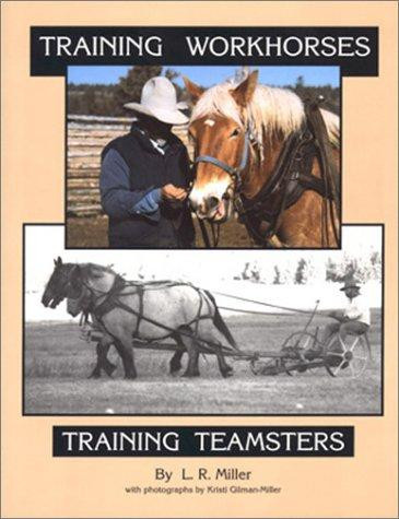 Training Workhorses, Training Teamsters front cover by Lynn R Miller, ISBN: 1885210019