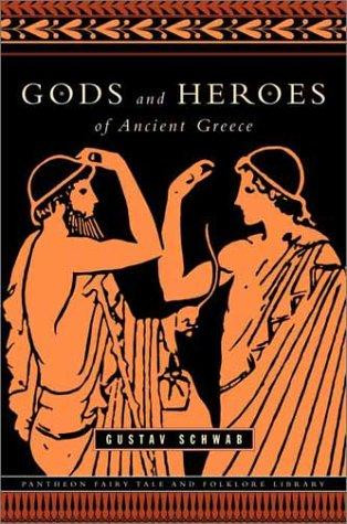 Gods and Heroes of Ancient Greece (The Pantheon Fairy Tale and Folklore Library) front cover by Gustav Schwab, ISBN: 0375714464