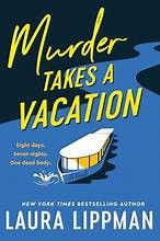 Murder Takes a Vacation front cover by Laura Lippman, ISBN: 0062998102