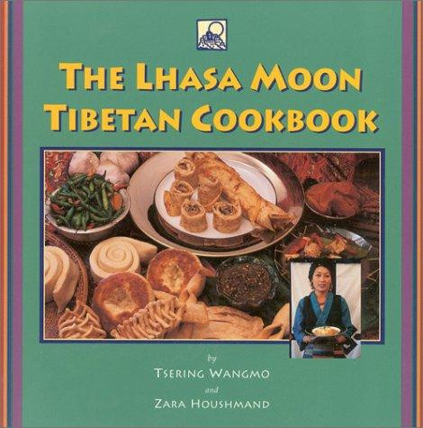 The Lhasa Moon Tibetan Cookbook front cover by Tsering Wangmo,Zara Houshmand, ISBN: 1559391049