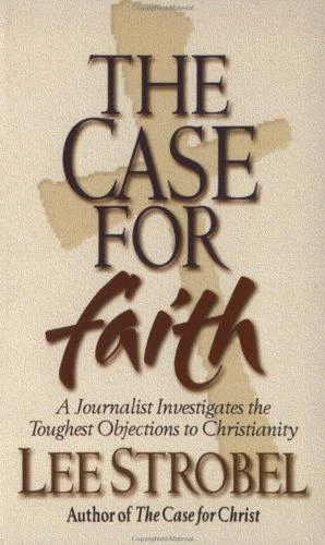 The Case For Faith: A Journalist Investigates The Toughest Objections to Christianity front cover by Lee Strobel, ISBN: 0310235286