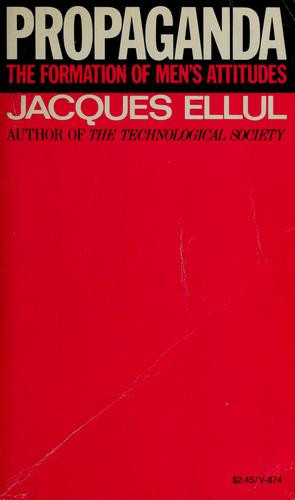 Propaganda: The Formation of Men's Attitudes front cover by Jacques Ellul, ISBN: 0394718747