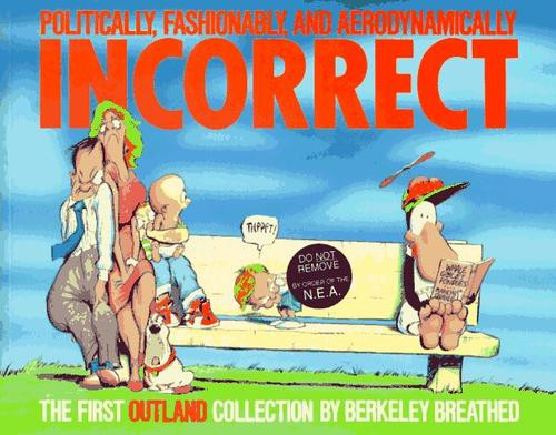 Politically, Fashionably, and Aerodynamically Incorrect : the First Outland Collection front cover by Berkeley Breathed, ISBN: 0316107018
