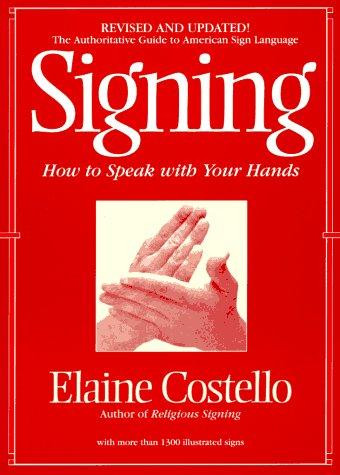 Signing: How to Speak with Your Hands (American Sign Language) (Revised Edition) front cover by Elaine Costello, ISBN: 0553375393