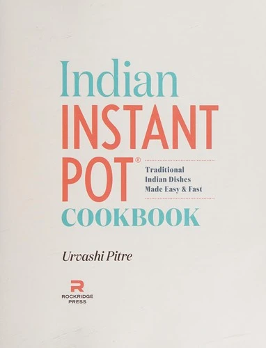 Indian Instant Pot(r) Cookbook: Traditional Indian Dishes Made Easy and Fast front cover by Urvashi Pitre, ISBN: 1939754542