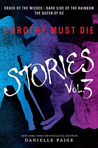 Dorothy Must Die Stories Volume 3: Order of the Wicked, Dark Side of the Rainbow, The Queen of Oz (Dorothy Must Die Novella) front cover by Danielle Paige, ISBN: 0062423835