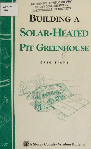 Building a Solar-Heated Pit Greenhouse: Storey's Country Wisdom Bulletin A-37 front cover by Greg Stone, ISBN: 0882662112