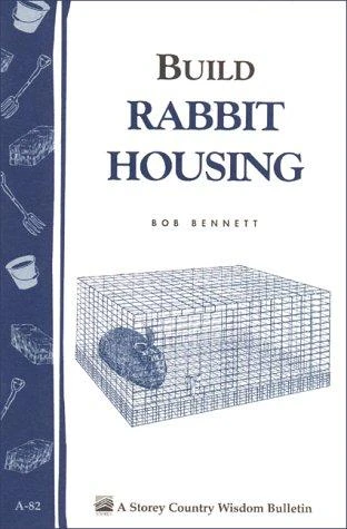 Build Rabbit Housing: Storey Country Wisdom Bulletin A-82 front cover by Bob Bennett, ISBN: 0882662961