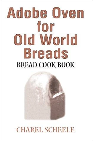 Adobe Oven for Old World Breads: Bread Cook Book front cover by Charel Scheele, ISBN: 0595243428