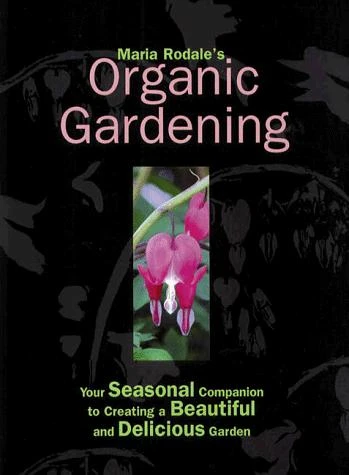 Maria Rodale's Organic Gardening (Your Seasonal Companion to Creating a Beautiful and Delicious Organic Garden) front cover by Maria Rodale, ISBN: 087596799X