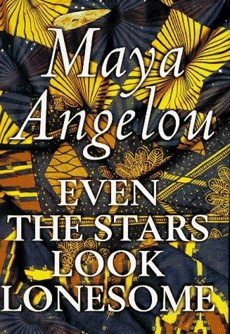Even the Stars Look Lonesome front cover by Maya Angelou, ISBN: 0375500316