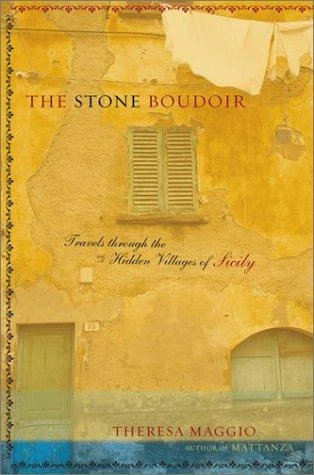 Stone Boudoir: Travels Through the Hidden Village of Sicily front cover by Theresa Maggio, ISBN: 0738208000