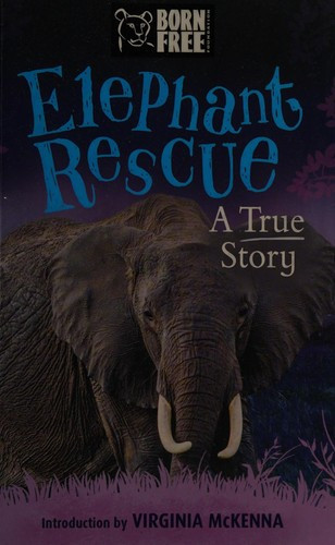 Elephant Rescue: True-Life Stories (Born Free Foundation) front cover by Louisa Leaman, ISBN: 1438009879