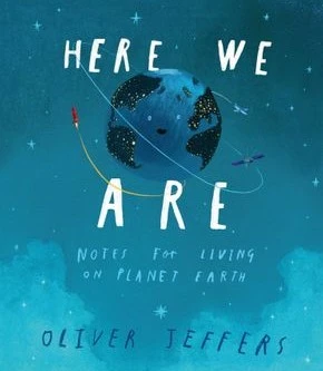Here We Are: Notes for Living on Planet Earth front cover by Oliver Jeffers, ISBN: 0399167897