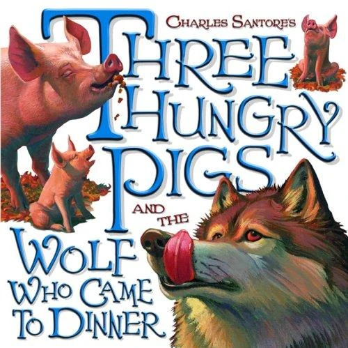 Three Hungry Pigs and the Wolf Who Came to Dinner front cover by Charles Santore, ISBN: 0375829466