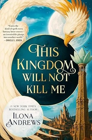 This Kingdom Will Not Kill Me front cover by Ilona Andrews, ISBN: 1250377269