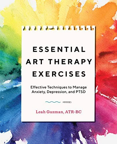 Essential Art Therapy Exercises: Effective Techniques to Manage Anxiety, Depression, and Ptsd front cover by Leah Guzman, ISBN: 1646111621