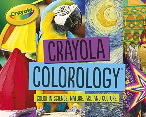 Crayola ® Colorology ™: Color in Science, Nature, Art, and Culture front cover by Mari C Schuh, ISBN: 1541528794