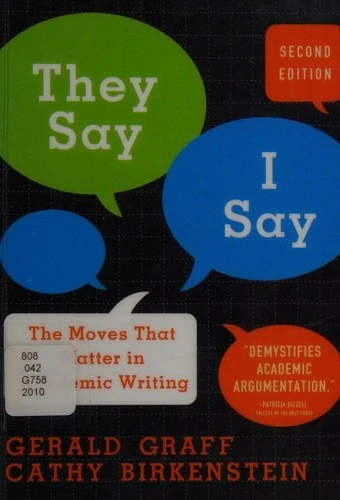 They Say, I Say: The Moves That Matter in Academic Writing front cover by Gerald Graff, Cathy Birkenstein, ISBN: 039393361X