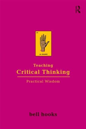 Teaching Critical Thinking: Practical Wisdom front cover by Bell Hooks, ISBN: 0415968208