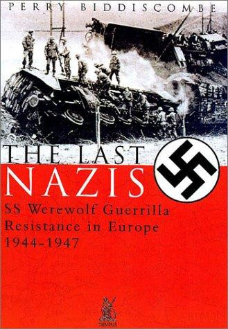Last Nazis: SS Werewolf Guerrilla Resistance in Europe 1944-1947 front cover by Perry Biddiscombe, ISBN: 0752417932