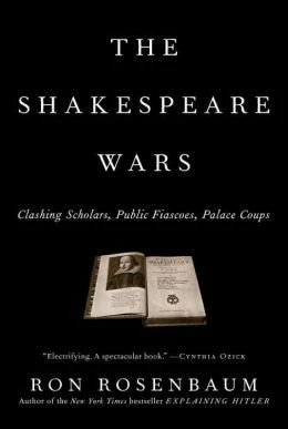 The Shakespeare Wars: Clashing Scholars, Public Fiascoes, Palace Coups front cover by Ron Rosenbaum, ISBN: 0375503390