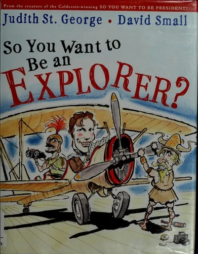 So You Want to Be an Explorer? front cover by Judith St George, David Small, ISBN: 0399238689