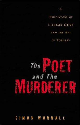The Poet and the Murderer: A True Story of Literary Crime and the Art of Forgery front cover by Simon Worrall, ISBN: 0525945962
