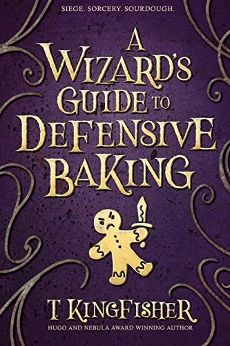 A Wizard's Guide to Defensive Baking front cover by T. Kingfisher, ISBN: 1614505241