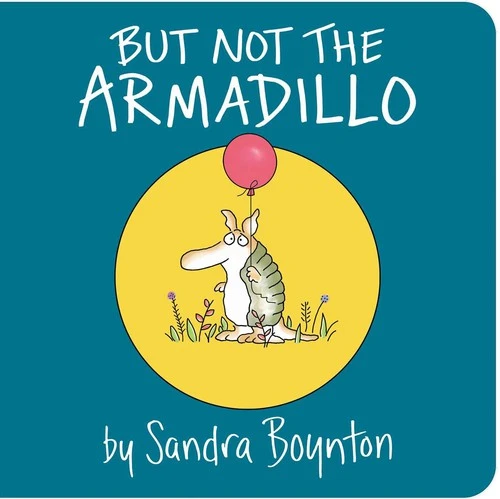 But Not the Armadillo front cover by Sandra Boynton, ISBN: 1481481002