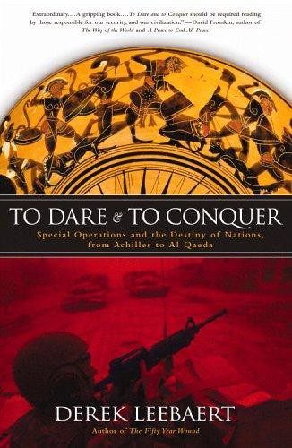 To Dare and to Conquer: Special Operations and the Destiny of Nations, from Achilles to Al Qaeda front cover by Derek Leebaert, ISBN: 0316014230