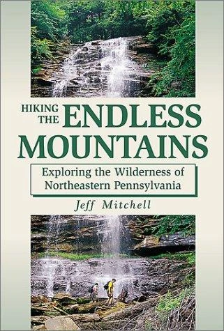 Hiking the Endless Mountains: Exploring the Wilderness of Northeast Pennsylvania front cover by Jeff Mitchell, ISBN: 0811726487