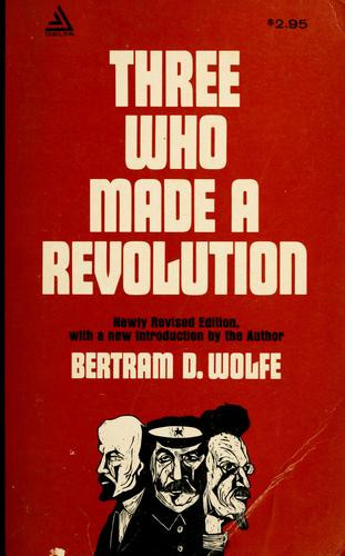 Three Who Made a Revolution front cover by Bertram David Wolfe,Hudson Hills Press,Wolfe, ISBN: 0812862120