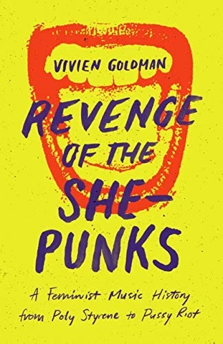 Revenge of the She-Punks: A Feminist Music History from Poly Styrene to Pussy Riot front cover by Vivien Goldman, ISBN: 147731654X