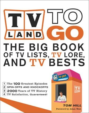TV Land to Go: The Big Books of TV Lists, TV Lore, and TV Bests front cover by Tom Hill,Thomas Hill, ISBN: 0684856158
