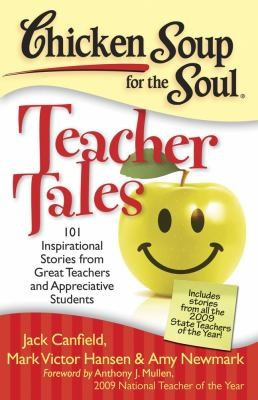Chicken Soup for the Soul: Teacher Tales: 101 Inspirational Stories from Great Teachers and Appreciative Students front cover by Jack Canfield,Mark Victor Hansen,Amy Newmark, ISBN: 1935096478