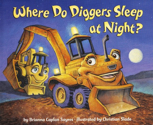 Where Do Diggers Sleep at Night? (Where Do...Series) front cover by Brianna Caplan Sayres, ISBN: 0385374151